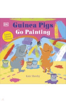 Guinea Pigs Go Painting Dorling Kindersley