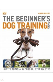 The Beginner`s Dog Training Guide Dorling Kindersley