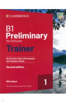 B1 Preliminary for Schools. Trainer 1. 2nd Edition. With Answers. With eBook. For the Revised 2020 Cambridge