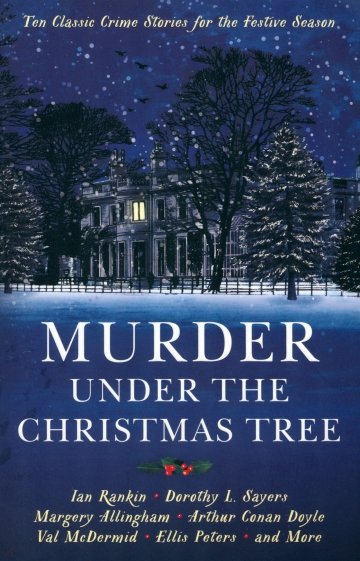 Murder under the Christmas Tree. Ten Classic Crime Stories for the Festive Season