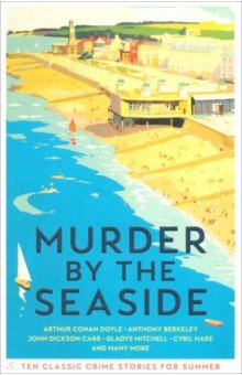 Murder by the Seaside. Classic Crime Stories for Summer