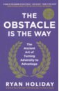 Holiday Ryan The Obstacle is the Way. The Ancient Art of Turning Adversity to Advantage