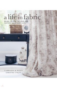 A Life in Fabric. Bring Colour, Pattern and Texture into Your Home
