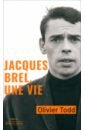Todd Olivier Jacques Brel, une vie пуряева е сост toute la france dеcouvrir la france вся франция откройте для себя францию
