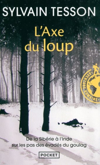 L'axe du loup. De la Sibérie à l'Inde sur les pas des évadés du Goulag