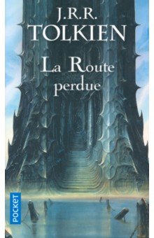 La route perdue et autres textes. Langues et légendes avant Le Seigneur des Anneaux