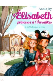 Elisabeth, princesse   Versailles. Tome 2. Le Cadeau de la reine
