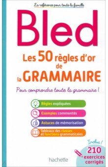 Bled. Les 50 règles d'or de la grammaire Hachette FLE