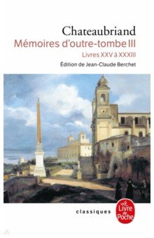 

Memoires d'outre-tombe. Tome 3. Livres XXV a XXXIII