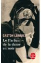 Leroux Gaston Le Parfum de la dame en noir chaurand remi la veritable histoire de bartholome batisseur de cathedrales