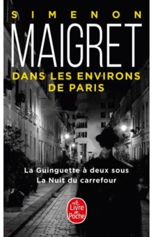 Maigret dans les environs de Paris. La Guinguette a deux sous. La Nuit du carrefour