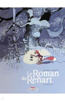 Le Roman de Renart. Tome 2. Le Puits Delcourt