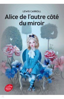 Alice de l’autre côté du miroir. Texte intégral Livre de Poche