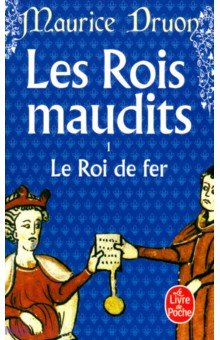 

Les Rois maudits. Tome 1. Le Roi de fer