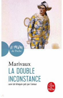 

La Double Inconstance. Arlequin poli par l'Amour