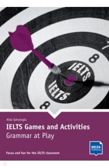 

IELTS Games and Activities. Grammar at Play. Focus and fun for the IELTS classroom