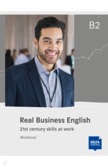 

Real Business English B2. 21st century skills and work. Workbook