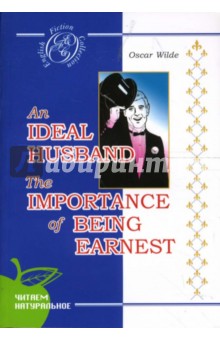 An ideal husband. The importance of being earnest