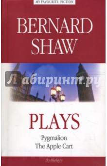 Plays. (Pygmalion, The Apple Cart) - Bernard Shaw