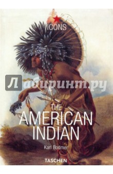 Karl Bodmer - The American Indian обложка книги Karl Bodmer - The American Indian обложка книги