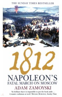 1812 Napoleon's Fatal March Moscow - Adam Zamoyski