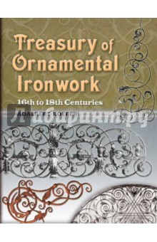 Treasury of Ornamental Ironwork. 16th to 18th Centuries - Adalbert Roeper