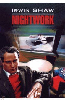 Irwin Shaw - Nightwork обложка книги Irwin Shaw - Nightwork обложка книги