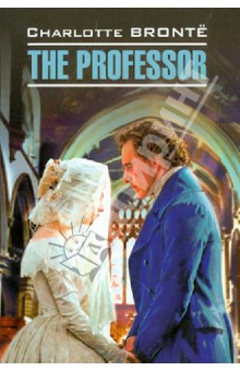 Charlotte Bronte - The Professor обложка книги Charlotte Bronte - The Professor обложка книги