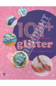 Momtaz Begum-Hossain - 101+ Things to do with Glitter/101 вещь украшенная блестками обложка книги Momtaz Begum-Hossain - 101+ Things to do with Glitter/101 вещь украшенная блестками обложка книги