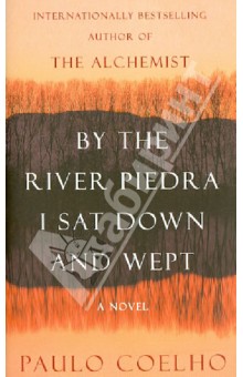 Paulo Coelho - By the River Piedra I Sat Down and Wept обложка книги Paulo Coelho - By the River Piedra I Sat Down and Wept обложка книги