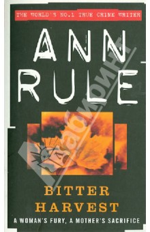 Bitter Harvest - Ann Rule