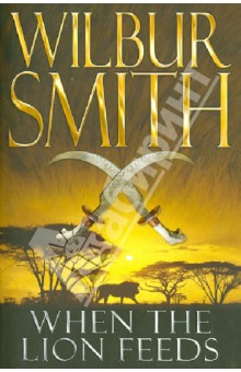 Wilbur Smith - When the Lion Feeds обложка книги Wilbur Smith - When the Lion Feeds обложка книги