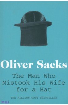 The Man Who Mistook His Wife for a Hat - Oliver Sacks