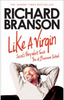 Richard Branson - Like A Virgin: Secrets They Won't Teach You at Business School обложка книги Richard Branson - Like A Virgin: Secrets They Won't Teach You at Business School обложка книги