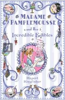Madame Pamplemousse and Her Incredible Edibles - Rupert Kingfisher