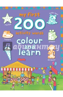 My First 200 Activity Words. Colour and Learn