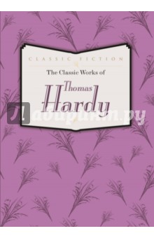 The Classic Works of Thomas Hardy - Thomas Hardy