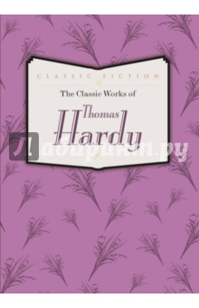 Thomas Hardy - The Classic Works of Thomas Hardy обложка книги Thomas Hardy - The Classic Works of Thomas Hardy обложка книги