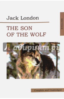 The Son of Wolf. An Odyssey of the North - Джек Лондон