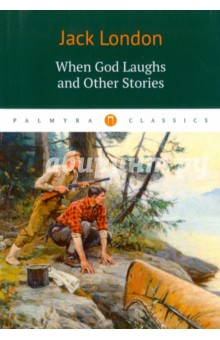 When God Laughs and Other Stories - Jack London