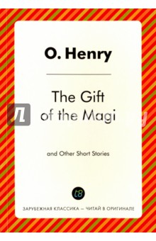 The Gift of the Magi and Other Short Stories - Henry O.