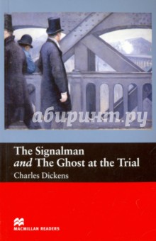 The Signalman and The Ghost at the Trial - Charles Dickens