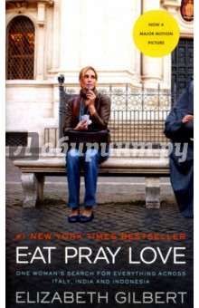 Eat, Pray, Love. Movie Tie-In. One Woman's Search for Everything Across Italy, India and Indonesia - Elizabeth Gilbert