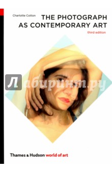 The Photograph as Contemporary Art - Charlotte Cotton