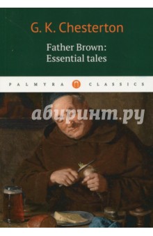 Gilbert Keith Chesterton Father Brown: Essential - Gilbert Chesterton