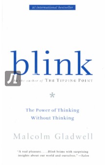 Blink. The Power of Thinking Without Thinking - Malcolm Gladwell