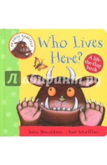 My First Gruffalo. Who Lives Here? Lift-the-Flap - Julia Donaldson