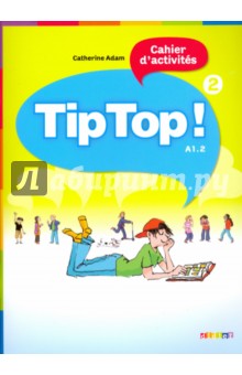 Tip Top! 2 - Cahier d'activites A1.2 - Catherine Adam