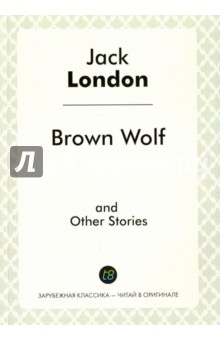 Brown Wolf and Other Stories - Jack London