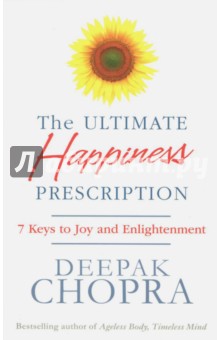 The Ultimate Happiness Prescription. 7 Keys to Joy and Enlightenment - Deepak Chopra